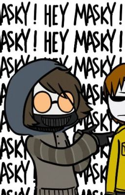 Ask Masky...... Yeah