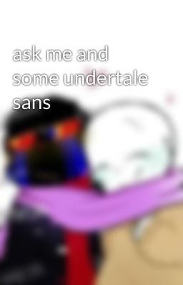 ask me and some undertale sans 