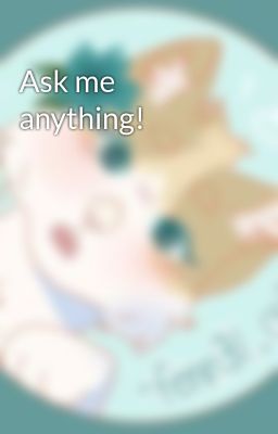 Ask me anything!