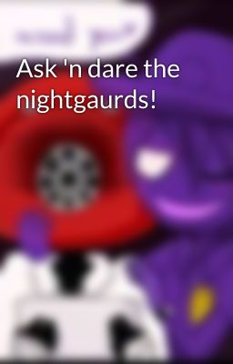 Ask 'n dare the nightgaurds!