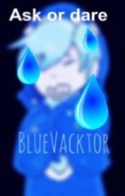 Ask or dare BlueVacktor 