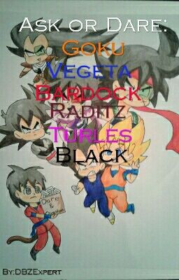 Ask or Dare: Goku, Vegeta, Bardock, Raditz, Turles, Black