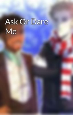 Ask Or Dare Me