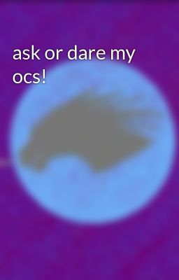 ask or dare my ocs!