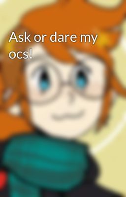 Ask or dare my ocs!