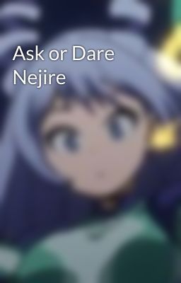 Ask or Dare Nejire