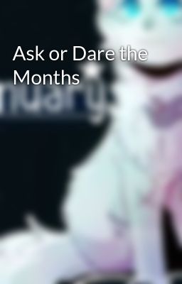 Ask or Dare the Months