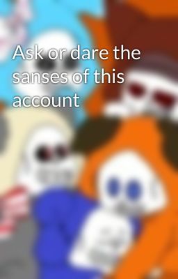 Ask or dare the sanses of this account