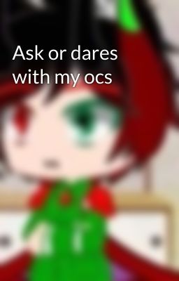 Ask or dares with my ocs 