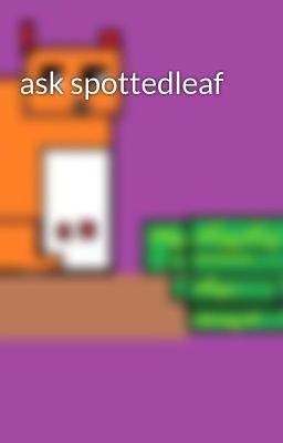 ask spottedleaf