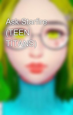 Ask Starfire (TEEN TİTANS)