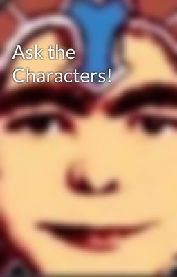 Ask the Characters!