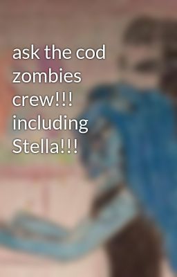 ask the cod zombies crew!!! including Stella!!!