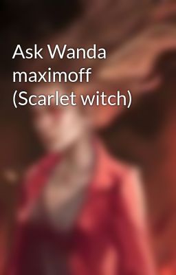 Ask Wanda maximoff (Scarlet witch)