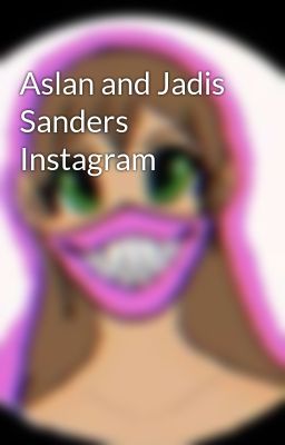 Aslan and Jadis Sanders Instagram