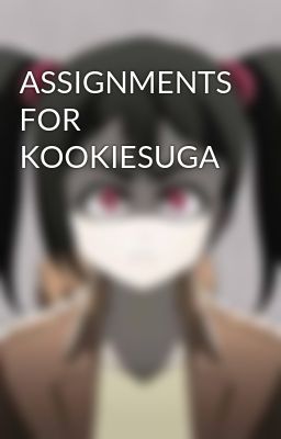 ASSIGNMENTS FOR KOOKIESUGA 