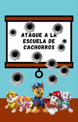 ataque a la escuela de cachorros (Fanfic)