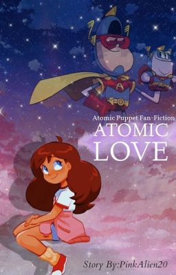 Atomic Love [ Atomic Puppet Fan-Fiction ]