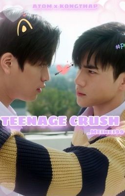 [AtomKongthap] Teenage Crush 🔞