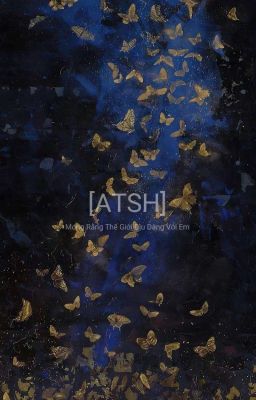 [ATSH] Mong Rằng Thế Giới Dịu Dàng Với Em