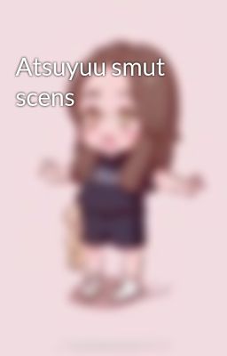 Atsuyuu smut scens