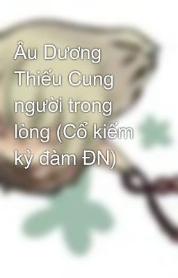 Âu Dương Thiếu Cung người trong lòng (Cổ kiếm kỳ đàm ĐN)