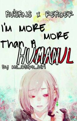 AU sans x Ghoul! Reader {I'm more than a human}