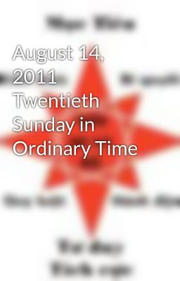August 14, 2011  Twentieth Sunday in Ordinary Time