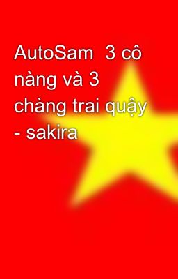 AutoSam  3 cô nàng và 3 chàng trai quậy - sakira