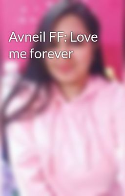 Avneil FF: Love me forever