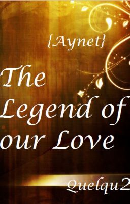 {Aynet}  The Legend of our Love