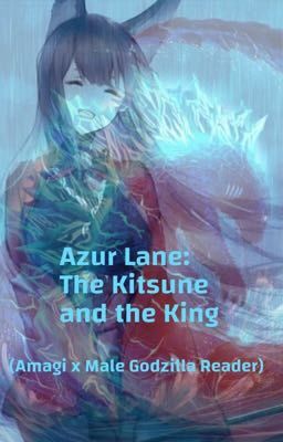 Azur Lane: The Kitsune and the King (Amagi x Male Godzilla Reader)