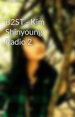 B2ST - Kim Shinyoung Radio 2