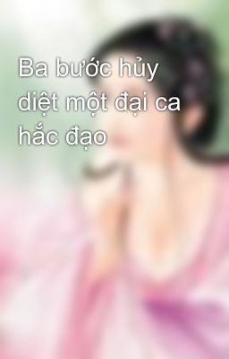 Ba bước hủy diệt một đại ca hắc đạo