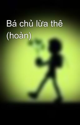 Bá chủ lừa thê (hoàn)