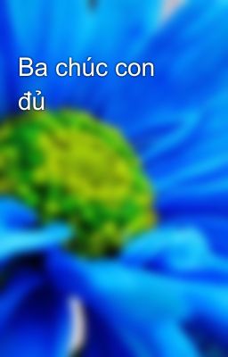 Ba chúc con đủ