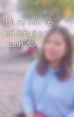 bà cụ bán vé số ở ngã tư xanh đỏ