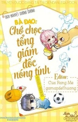 Bá Đạo : Chớ chọc tổng giám đốc nóng tính 