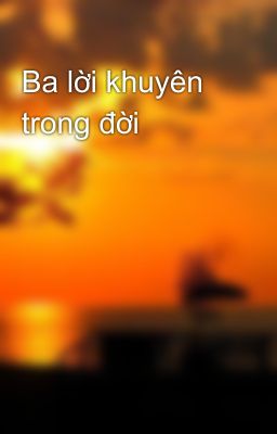 Ba lời khuyên trong đời