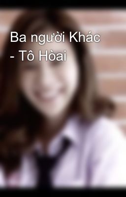 Ba người Khác - Tô Hòai