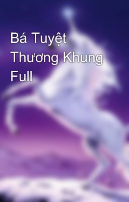 Bá Tuyệt Thương Khung Full