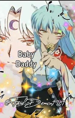 Baby Daddy (Sesshomaru Fanfic {17-18+}