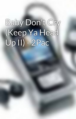 Baby Don't Cry (Keep Ya Head Up II) - 2Pac