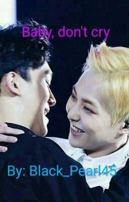 Baby, don't cry || XiuChen EXO