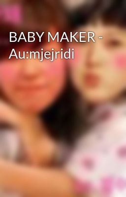 BABY MAKER - Au:mjejridi