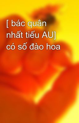 [ bác quân nhất tiếu AU] có số đào hoa