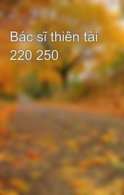 Bác sĩ thiên tài 220 250