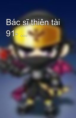 Bác sĩ thiên tài 91- ...