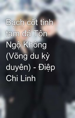 Bạch cốt tinh tam đả Tôn Ngộ Không (Võng du kỳ duyên) - Điệp Chi Linh