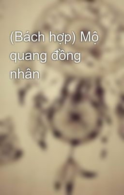 (Bách hợp) Mộ quang đồng nhân